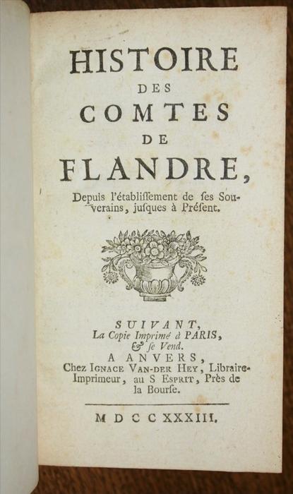 Histoire des Comtes de Flandre, depuis l’établissement de ses Souverains ... 1733 graven van Vlaanderen geschiedenis